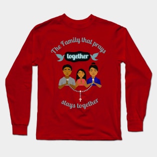 The Family that prays together, stays together-quotes Long Sleeve T-Shirt